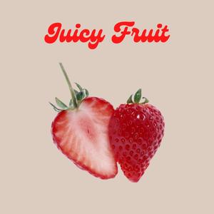 Juicy Fruit (Explicit)