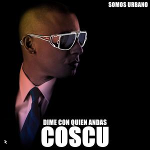 Dime Con Quien Andas (feat. Coscu) [Explicit]