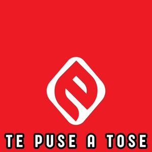 Te Puse A Tose