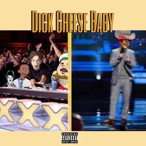 Dick Cheese Baby (feat. Lil Cum Bucket) (Explicit)