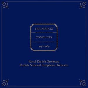 Frederik IX Conducts The Royal Danish Orchestra & Danish National Symphony Orchestra