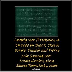 Ludwig Van Beethoven & Encores by Bizet, Chopin, Fauré, Pianelli and Pierné