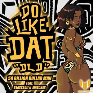 DO LIKE DAT (DLD) (feat. BeastBoii & Matches)