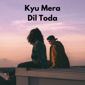 Kyu Mera Dil Toda