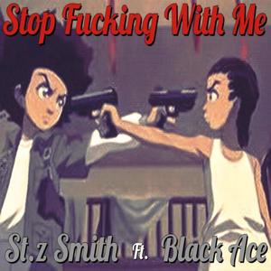 Stop ****ing With Me (feat. Black Ace) [Explicit]