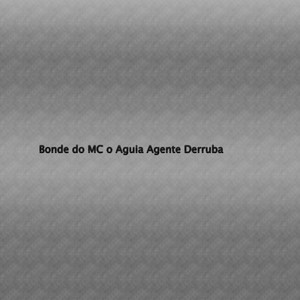 Bonde do MC o Aguia Agente Derruba (Explicit)
