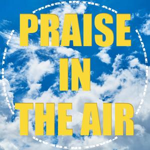 Praise In The Air