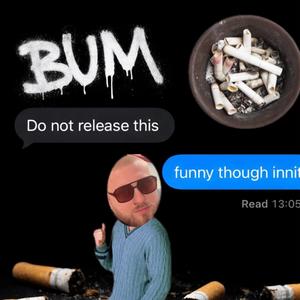 YOU'RE JUST A BUM! (Explicit)