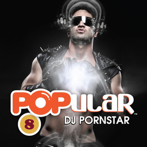 Popular 8 (Mixed by DJ Pornstar)