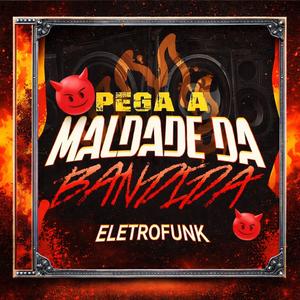 PEGA MALDADE DA BANDIDA (ELETROFUNK)