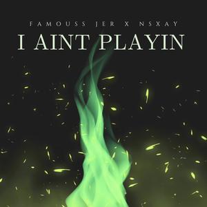 I Aint Playin (feat. Famouss Jer & XvCodiene) [Explicit]