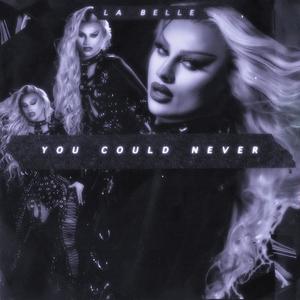 You Could Never (Explicit)