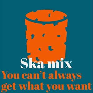 You Can't Always Get What You Want (Ska Mix)