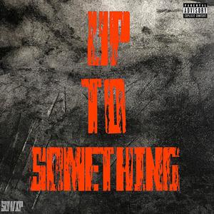 Up To Something (Explicit)