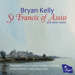 Bryan Kelly: St Francis of Assisi and other works