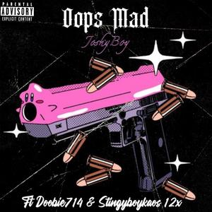 Opps Mad (feat. Doobie714 & Stingyboykaos 12x) (Explicit)