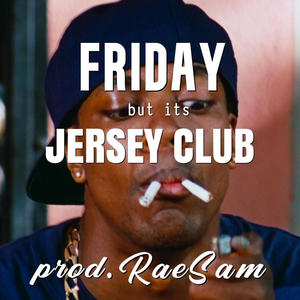 FRIDAY but its JERSEY CLUB