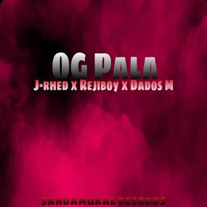 OG Pala(feat. Rejiboy & Dados M) (Explicit)
