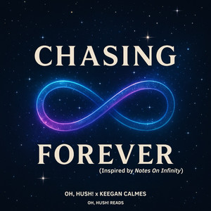 Chasing Forever (Inspired by Notes On Infinity)