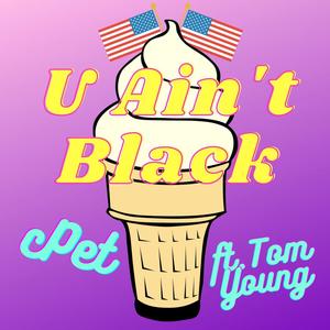 U Ain't Black (feat. Tom Young)