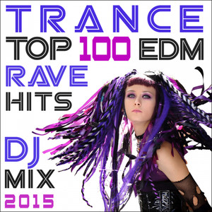 Trance Top 100 EDM Rave Hits DJ Mix 2015