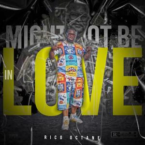 Might Not be In Love (Explicit)
