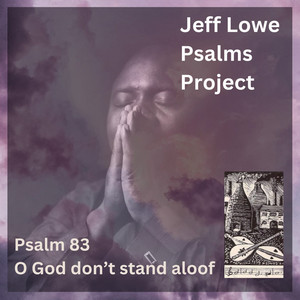 Psalm 83 (O God Don't Stand Aloof)