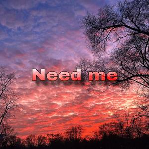 Need Me (Explicit)