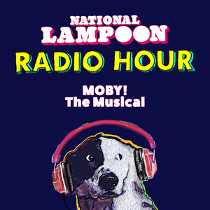 National Lampoon Radio Hour: Moby! The Musical