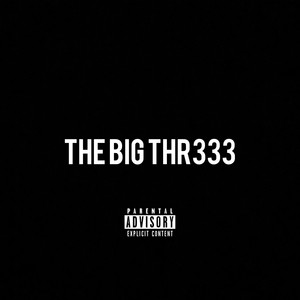 The Big Thr333 (Explicit)