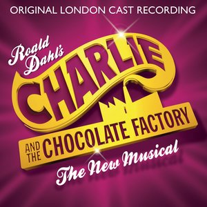 Charlie and the Chocolate Factory - The New Musical (Original London Cast Recording)