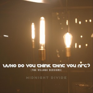 Who Do You Think That You Are? (The Village Sessions)