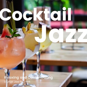 Cocktail Jazz -リラックスしながら仕事に集中できるラウンジジャズBGM- (Cocktail Jazz, Relaxing and Concentrating, Lounge Jazz for Work)