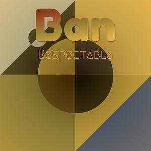 Ban Respectable