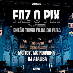 Faz o Pix vs Então Toma Filha da Puta (Explicit)