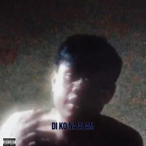 Di ko na alam (Explicit)