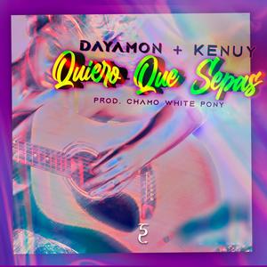 Quiero Que Sepas(feat. Kenuy & Chamo White Pony)