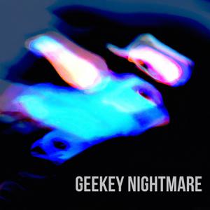 GEEKEY NIGHTMARE (Explicit)