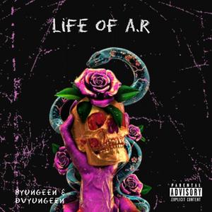 LIFE OF A.R (Explicit)