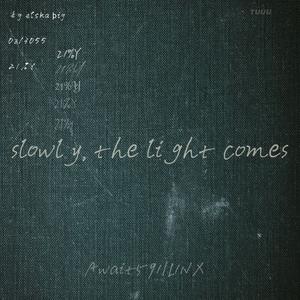 Slowly, The Light Comes Pt.I