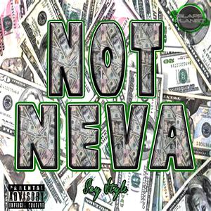 NOT NEVA (feat. Pay Style) (Explicit)