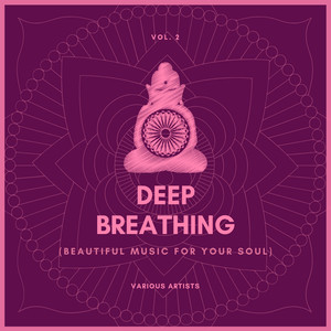 Deep Breathing (Beautiful Music For Your Soul) , Vol. 2