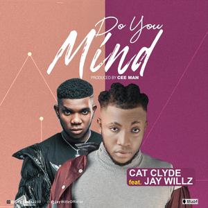 Do you mind(feat. Jaywillz) (Explicit)