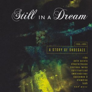 Still In A Dream: A Story Of Shoegaze 1988-1995