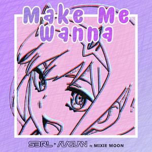 Make Me Wanna (feat. Mixie Moon)