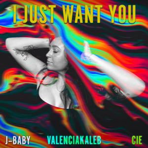 I Just Want You (feat. CIE & J-BABY)