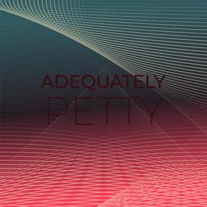 Adequately Petty