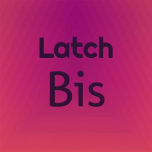 Latch Bis