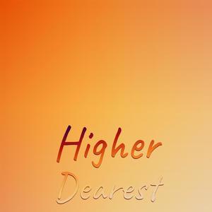 Higher Dearest