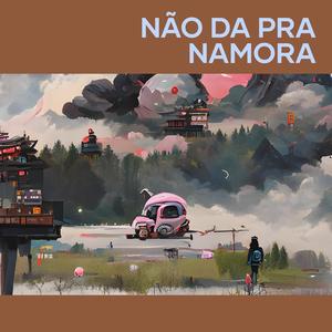 Não da pra Namora (Explicit)